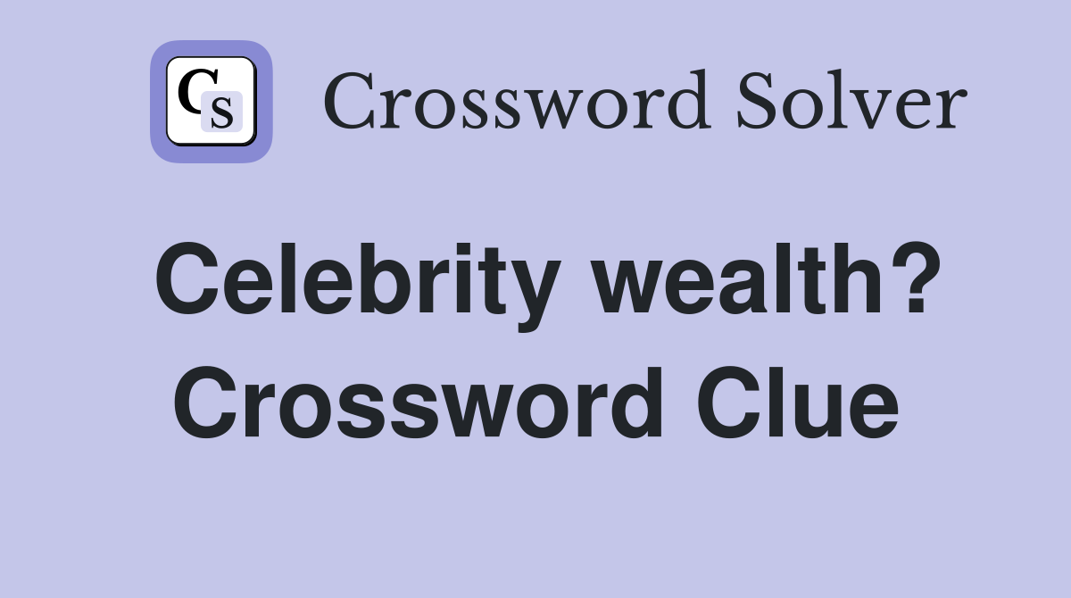 Celebrity wealth crossword clue answers crossword solver